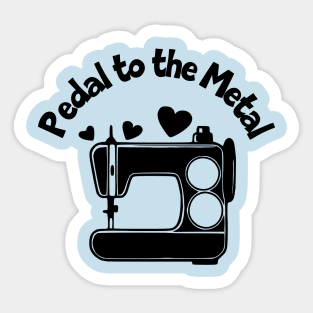 Pedal to the Metal Sticker